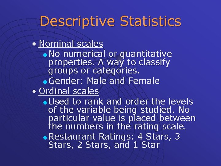 Descriptive Statistics • Nominal scales u No numerical or quantitative properties. A way to