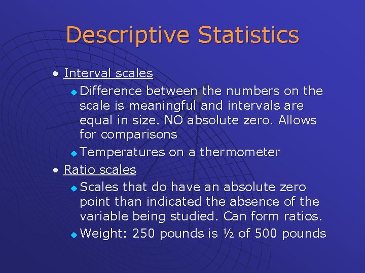 Descriptive Statistics • Interval scales u Difference between the numbers on the scale is