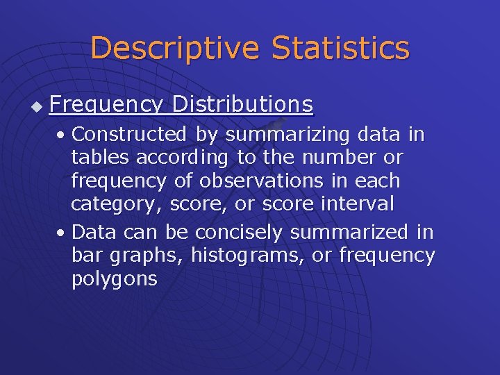 Descriptive Statistics u Frequency Distributions • Constructed by summarizing data in tables according to
