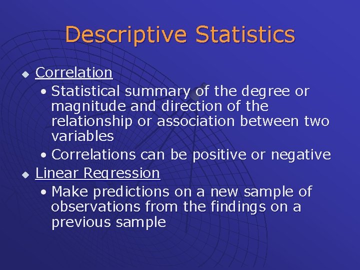 Descriptive Statistics u u Correlation • Statistical summary of the degree or magnitude and
