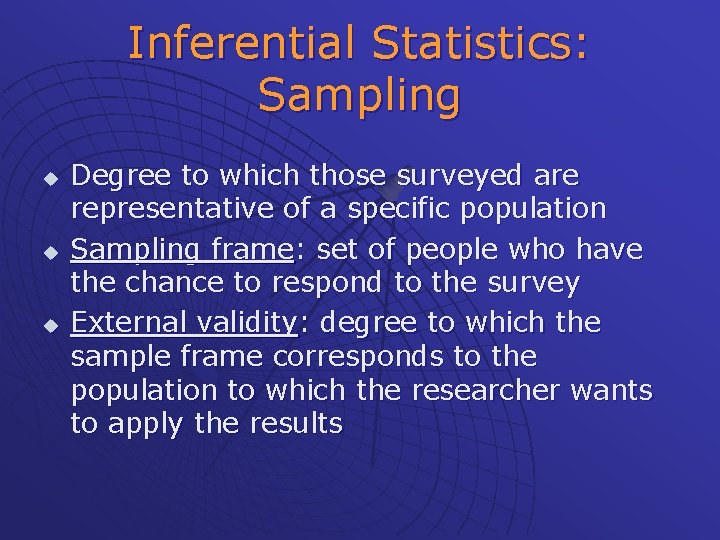 Inferential Statistics: Sampling u u u Degree to which those surveyed are representative of