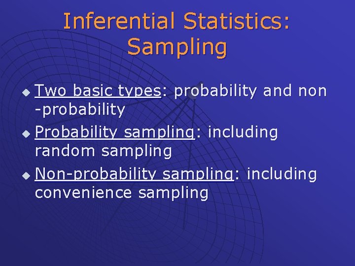 Inferential Statistics: Sampling Two basic types: probability and non -probability u Probability sampling: including
