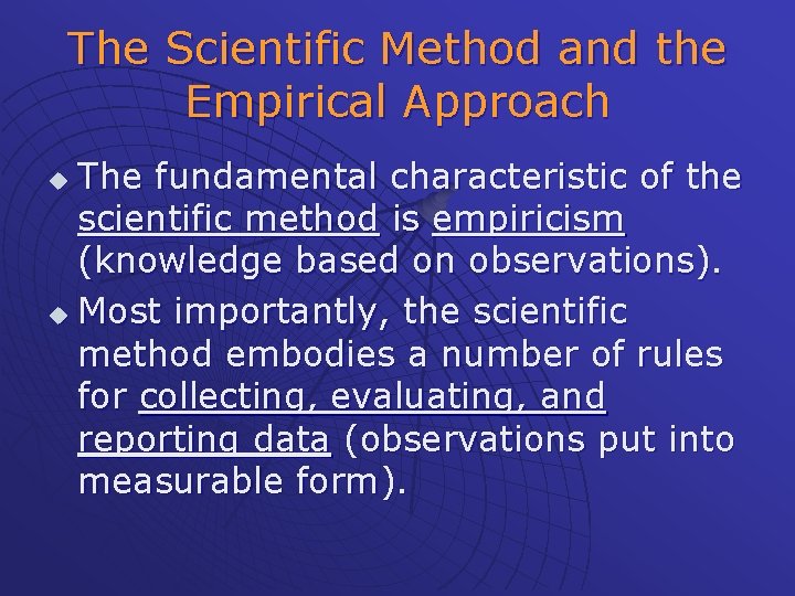 The Scientific Method and the Empirical Approach The fundamental characteristic of the scientific method
