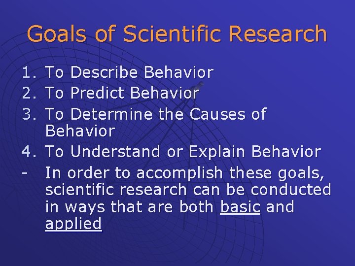 Goals of Scientific Research 1. 2. 3. To Describe Behavior To Predict Behavior To