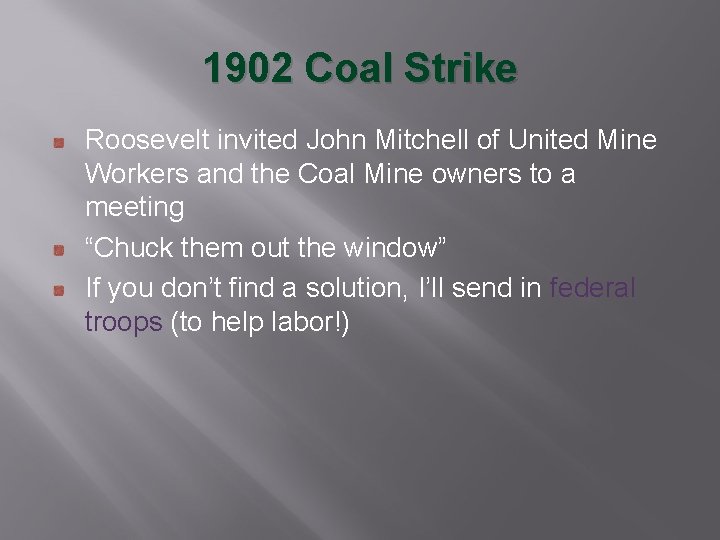 1902 Coal Strike Roosevelt invited John Mitchell of United Mine Workers and the Coal