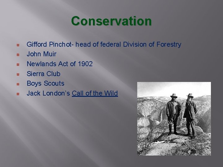 Conservation Gifford Pinchot- head of federal Division of Forestry John Muir Newlands Act of