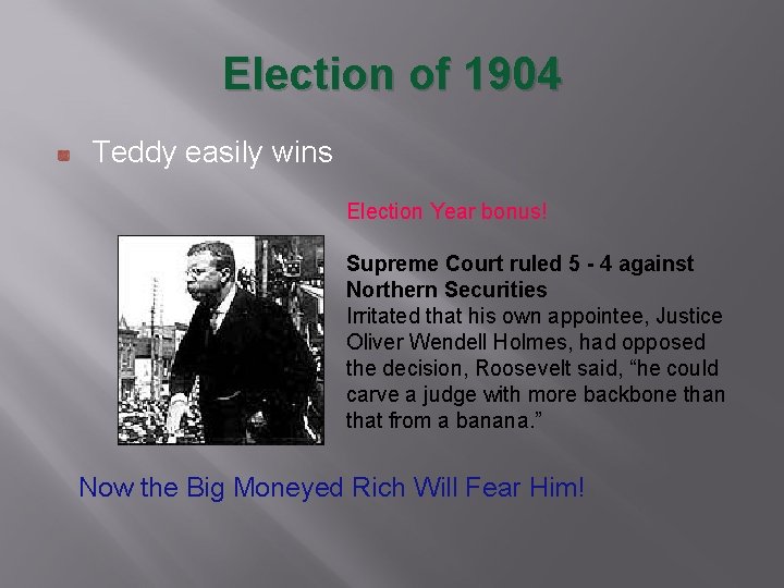 Election of 1904 Teddy easily wins Election Year bonus! Supreme Court ruled 5 -