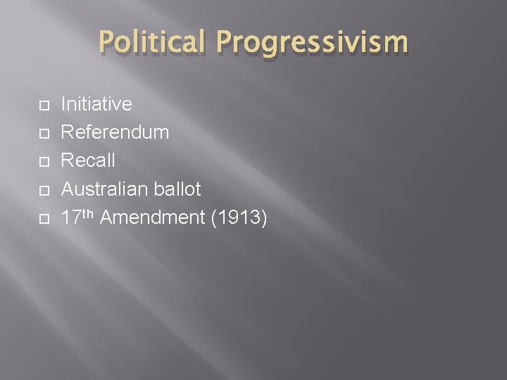 Political Progressivism Initiative Referendum Recall Australian ballot 17 th Amendment (1913) 