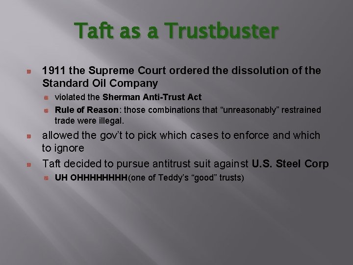 Taft as a Trustbuster 1911 the Supreme Court ordered the dissolution of the Standard