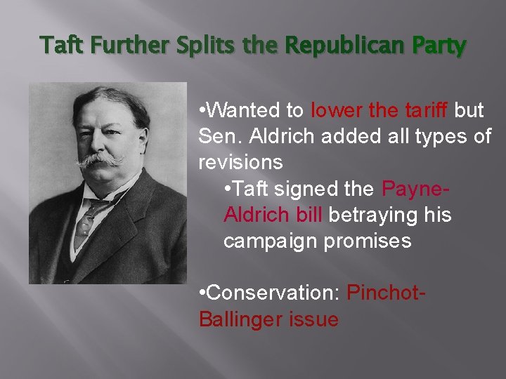 Taft Further Splits the Republican Party • Wanted to lower the tariff but Sen.