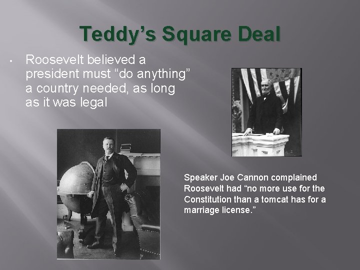 Teddy’s Square Deal • Roosevelt believed a president must “do anything” a country needed,