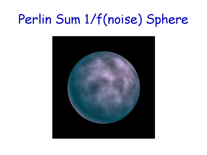 Perlin Sum 1/f(noise) Sphere 