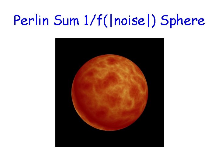 Perlin Sum 1/f(|noise|) Sphere 