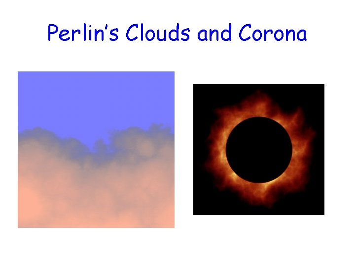 Perlin’s Clouds and Corona 