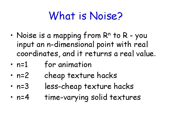 What is Noise? • Noise is a mapping from Rn to R - you