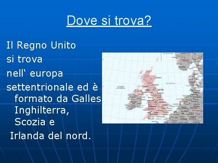 Dove si trova? Il Regno Unito si trova nell‘ europa settentrionale ed è formato Dove si trova? Il Regno Unito si trova nell‘ europa settentrionale ed è formato