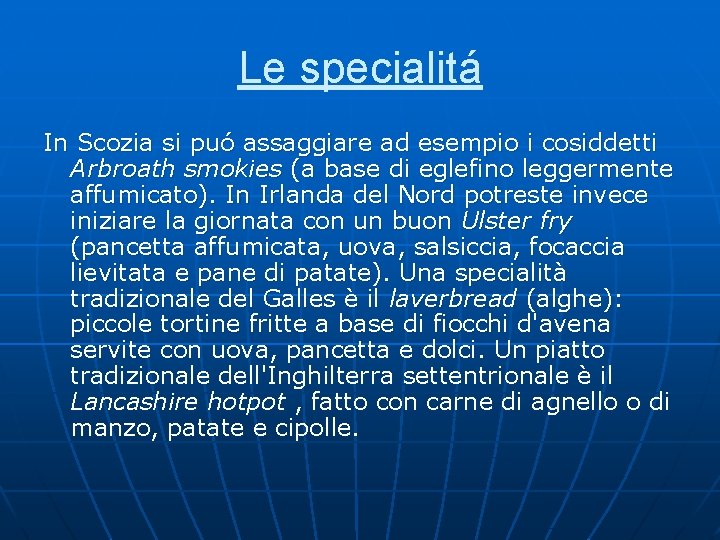 Le specialitá In Scozia si puó assaggiare ad esempio i cosiddetti Arbroath smokies (a Le specialitá In Scozia si puó assaggiare ad esempio i cosiddetti Arbroath smokies (a