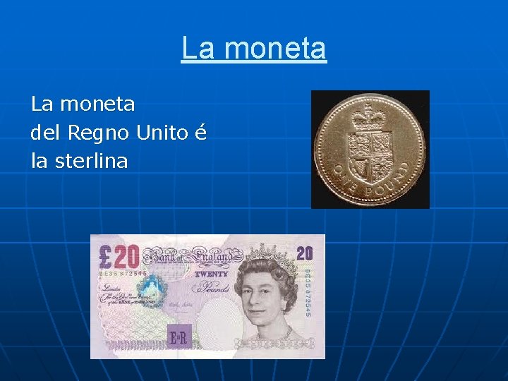 La moneta del Regno Unito é la sterlina La moneta del Regno Unito é la sterlina