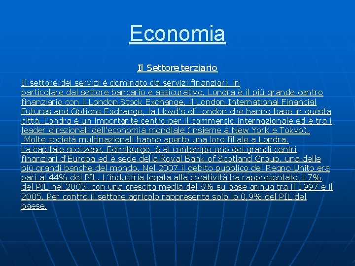 Economia Il Settore terziario Il settore dei servizi è dominato da servizi finanziari, in Economia Il Settore terziario Il settore dei servizi è dominato da servizi finanziari, in