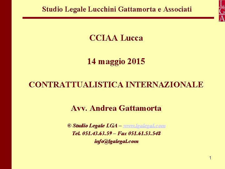 Studio Legale Lucchini Gattamorta e Associati CCIAA Lucca 14 maggio 2015 CONTRATTUALISTICA INTERNAZIONALE Avv.