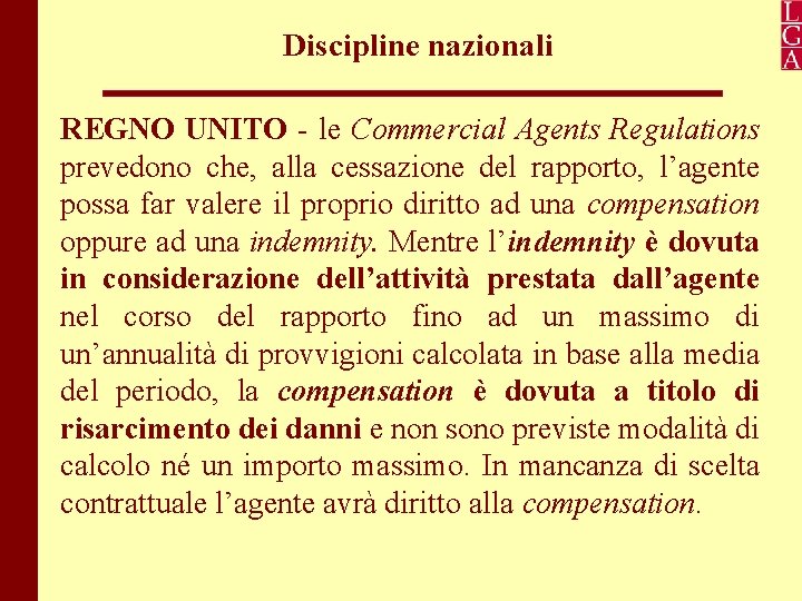 Discipline nazionali REGNO UNITO - le Commercial Agents Regulations prevedono che, alla cessazione del