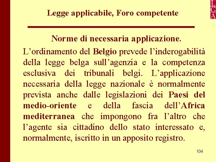 Legge applicabile, Foro competente Norme di necessaria applicazione. L’ordinamento del Belgio prevede l’inderogabilità della