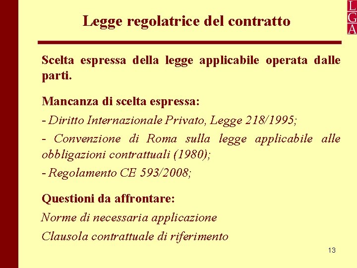 Legge regolatrice del contratto Scelta espressa della legge applicabile operata dalle parti. Mancanza di