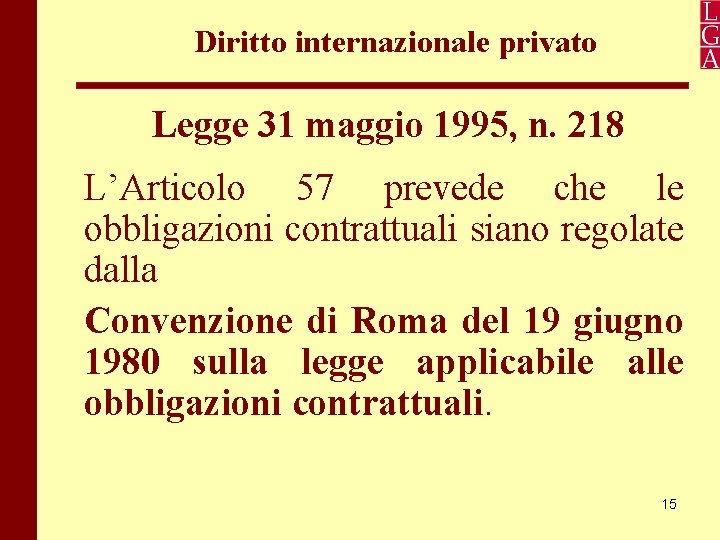 Diritto internazionale privato Legge 31 maggio 1995, n. 218 L’Articolo 57 prevede che le