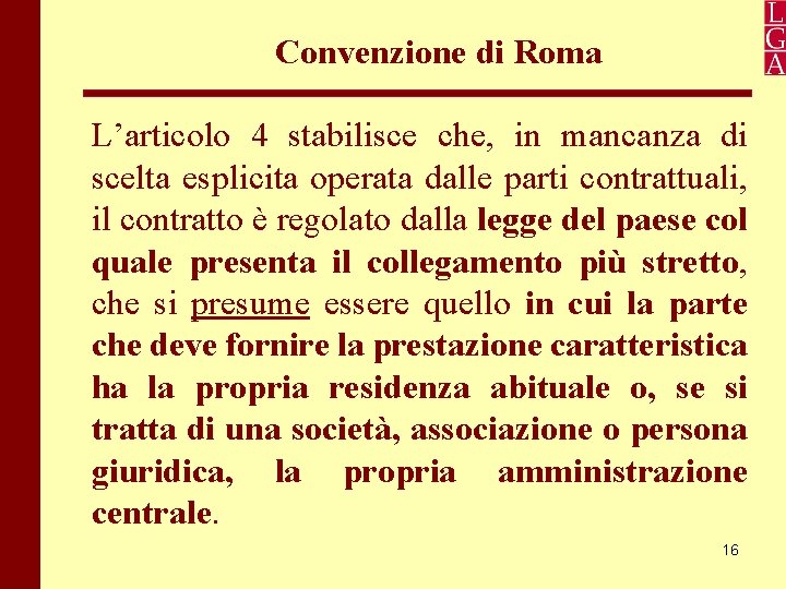 Convenzione di Roma L’articolo 4 stabilisce che, in mancanza di scelta esplicita operata dalle