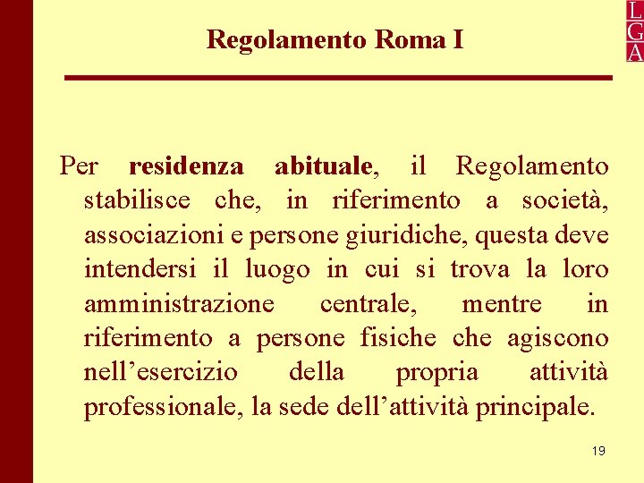 Regolamento Roma I Per residenza abituale, il Regolamento stabilisce che, in riferimento a società,