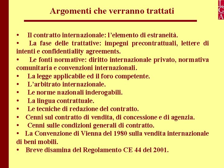 Argomenti che verranno trattati • Il contratto internazionale: l’elemento di estraneità. • La fase