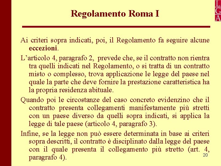 Regolamento Roma I Ai criteri sopra indicati, poi, il Regolamento fa seguire alcune eccezioni.