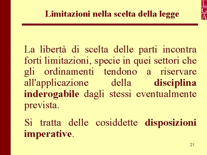 Limitazioni nella scelta della legge La libertà di scelta delle parti incontra forti limitazioni,