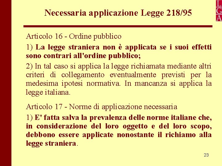 Necessaria applicazione Legge 218/95 Articolo 16 - Ordine pubblico 1) La legge straniera non