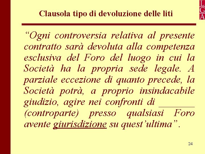 Clausola tipo di devoluzione delle liti “Ogni controversia relativa al presente contratto sarà devoluta