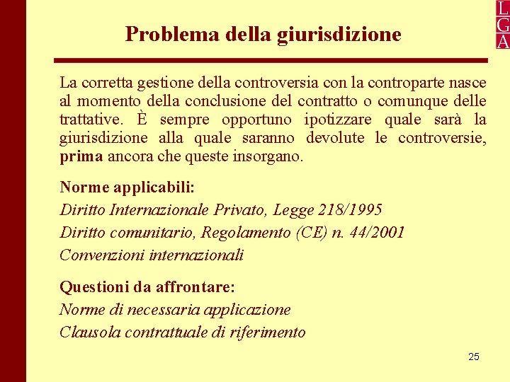 Problema della giurisdizione La corretta gestione della controversia con la controparte nasce al momento