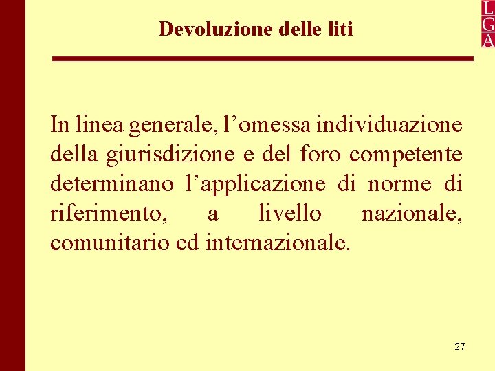 Devoluzione delle liti In linea generale, l’omessa individuazione della giurisdizione e del foro competente