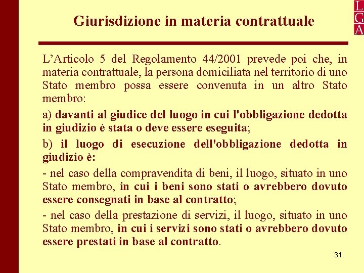 Giurisdizione in materia contrattuale L’Articolo 5 del Regolamento 44/2001 prevede poi che, in materia