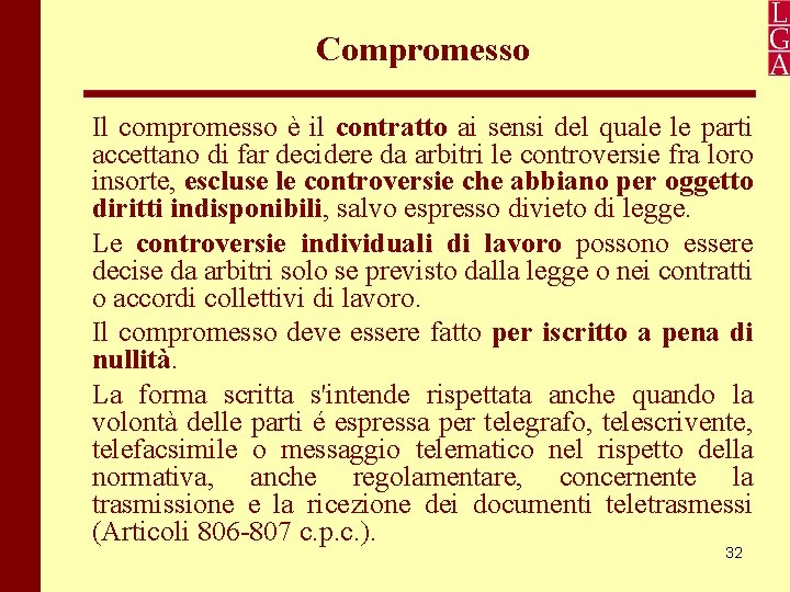 Compromesso Il compromesso è il contratto ai sensi del quale le parti accettano di