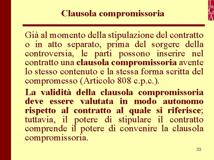 Clausola compromissoria Già al momento della stipulazione del contratto o in atto separato, prima