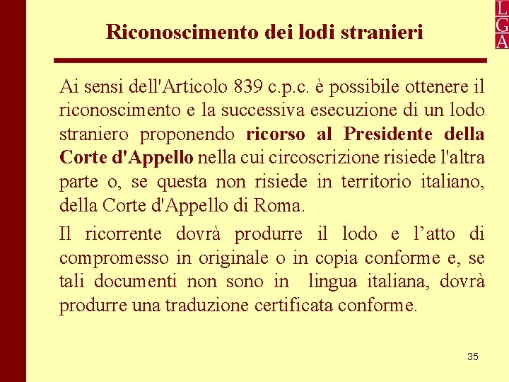 Riconoscimento dei lodi stranieri Ai sensi dell'Articolo 839 c. p. c. è possibile ottenere