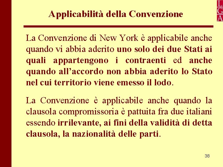 Applicabilità della Convenzione La Convenzione di New York è applicabile anche quando vi abbia