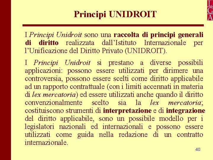 Principi UNIDROIT I Principi Unidroit sono una raccolta di principi generali di diritto realizzata