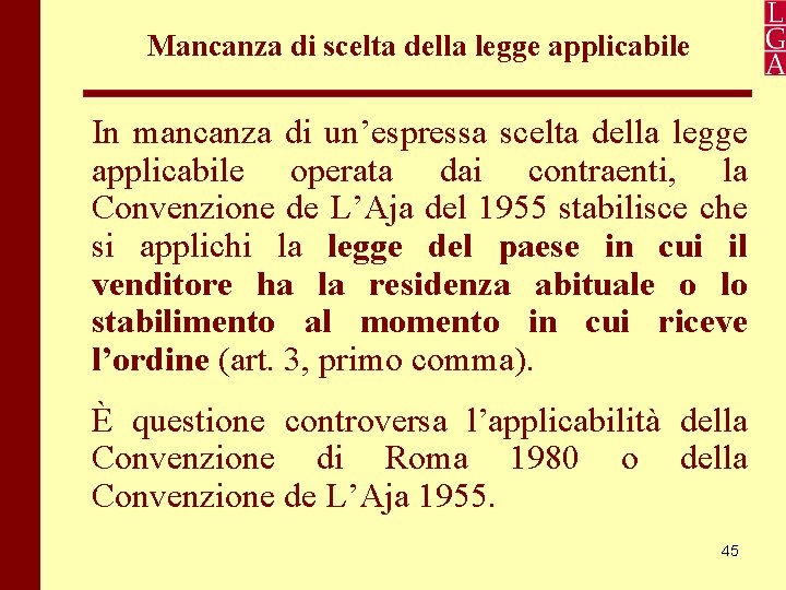 Mancanza di scelta della legge applicabile In mancanza di un’espressa scelta della legge applicabile