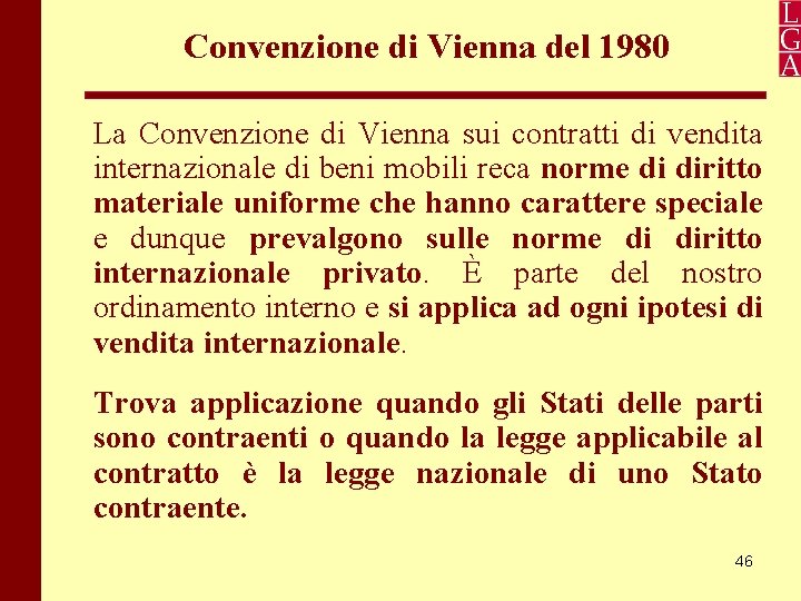 Convenzione di Vienna del 1980 La Convenzione di Vienna sui contratti di vendita internazionale