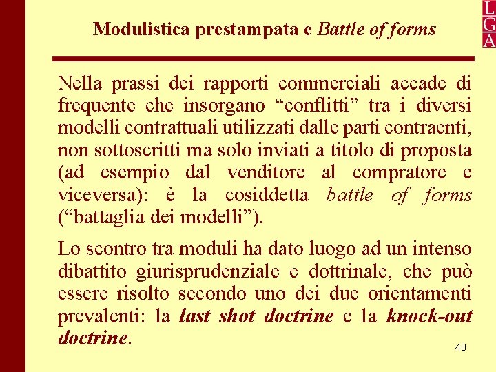 Modulistica prestampata e Battle of forms Nella prassi dei rapporti commerciali accade di frequente