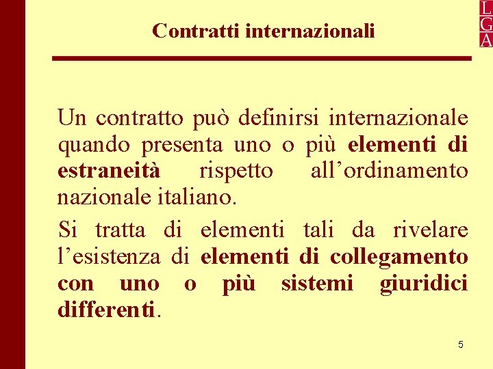 Contratti internazionali Un contratto può definirsi internazionale quando presenta uno o più elementi di