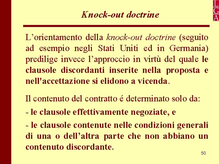 Knock-out doctrine L’orientamento della knock-out doctrine (seguito ad esempio negli Stati Uniti ed in