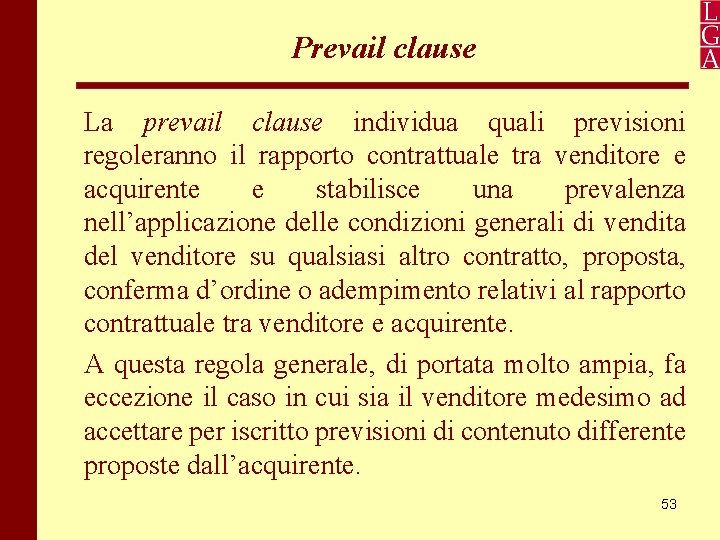 Prevail clause La prevail clause individua quali previsioni regoleranno il rapporto contrattuale tra venditore