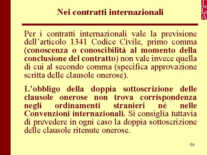 Nei contratti internazionali Per i contratti internazionali vale la previsione dell’articolo 1341 Codice Civile,